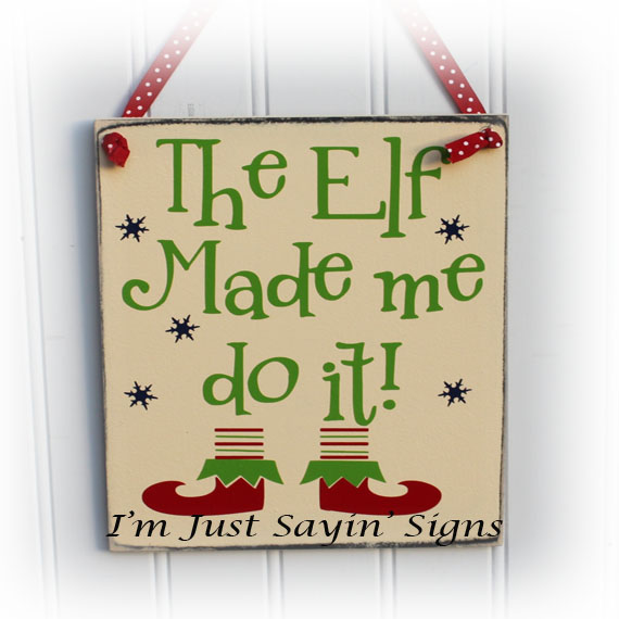 The Elf Made Me Do It Wood Sign for Christmas